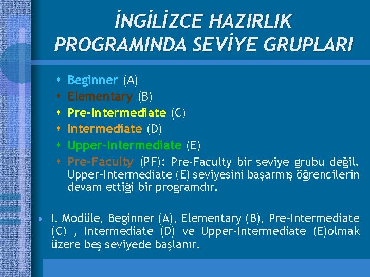 İNGİLİZCE HAZIRLIK PROGRAMINDA SEVİYE GRUPLARI s s s Beginner (A) Elementary (B) Pre-Intermediate (C)