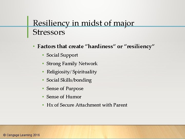 Resiliency in midst of major Stressors • Factors that create “hardiness” or “resiliency” •