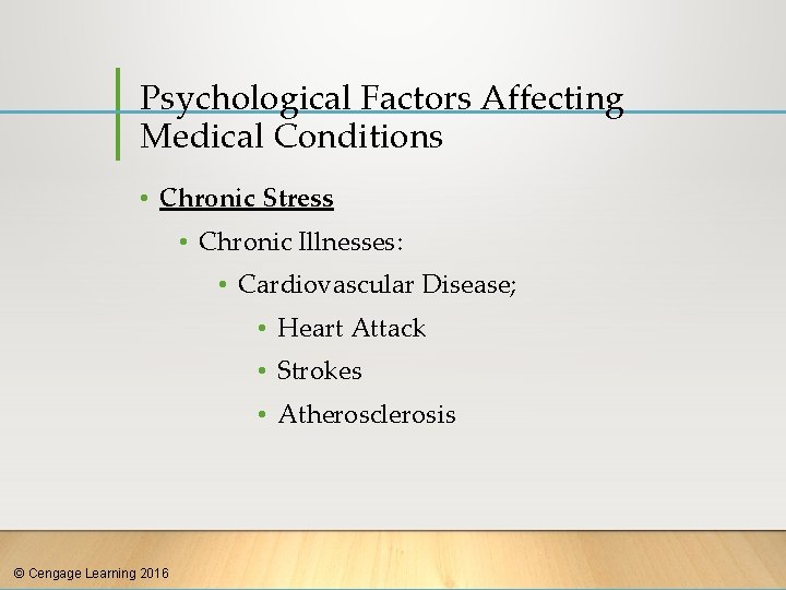 Psychological Factors Affecting Medical Conditions • Chronic Stress • Chronic Illnesses: • Cardiovascular Disease;