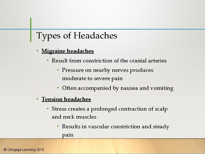 Types of Headaches • Migraine headaches • Result from constriction of the cranial arteries