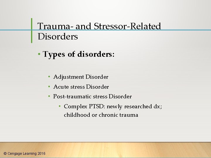 Trauma- and Stressor-Related Disorders • Types of disorders: • Adjustment Disorder • Acute stress