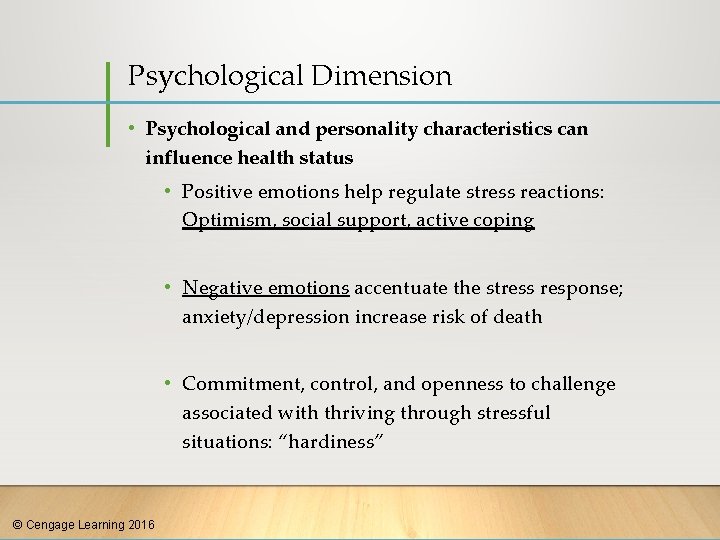 Psychological Dimension • Psychological and personality characteristics can influence health status • Positive emotions