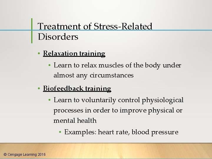 Treatment of Stress-Related Disorders • Relaxation training • Learn to relax muscles of the