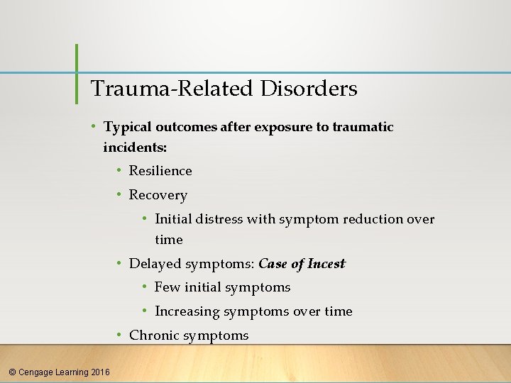 Trauma-Related Disorders • Typical outcomes after exposure to traumatic incidents: • Resilience • Recovery