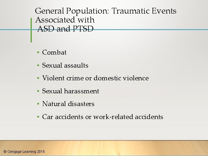 General Population: Traumatic Events Associated with ASD and PTSD • Combat • Sexual assaults