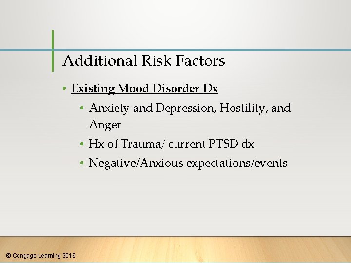 Additional Risk Factors • Existing Mood Disorder Dx • Anxiety and Depression, Hostility, and