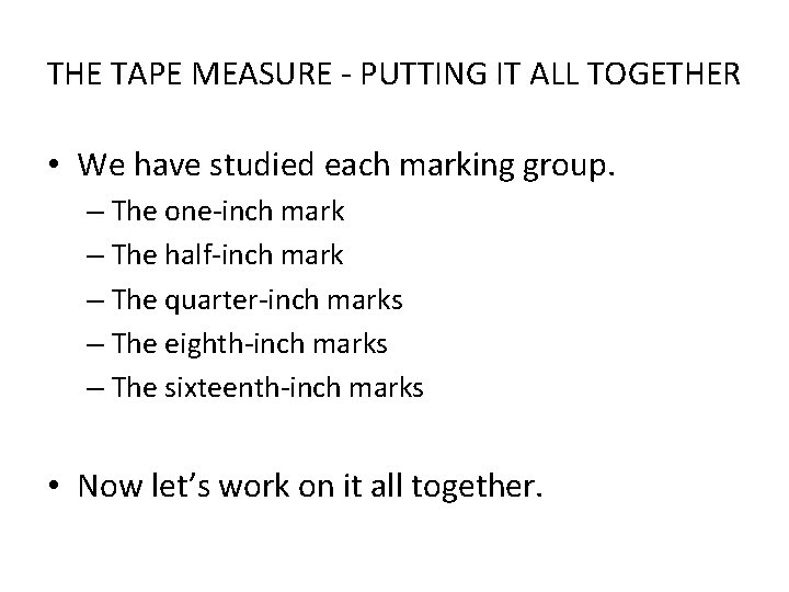 THE TAPE MEASURE - PUTTING IT ALL TOGETHER • We have studied each marking