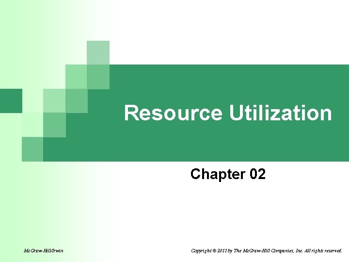 Resource Utilization Chapter 02 Mc. Graw-Hill/Irwin Copyright © 2011 by The Mc. Graw-Hill Companies,