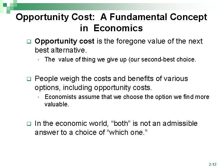 Opportunity Cost: A Fundamental Concept in Economics q Opportunity cost is the foregone value