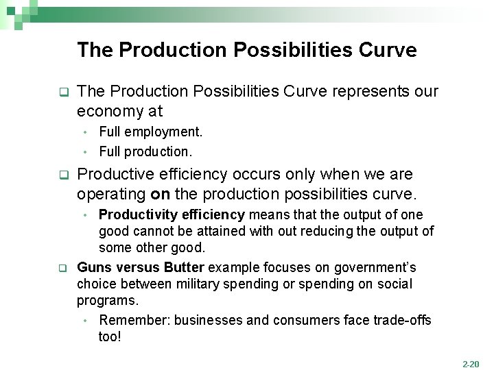 The Production Possibilities Curve q The Production Possibilities Curve represents our economy at Full