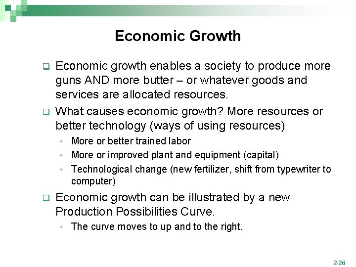 Economic Growth q q Economic growth enables a society to produce more guns AND