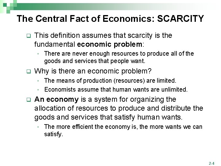 The Central Fact of Economics: SCARCITY q This definition assumes that scarcity is the