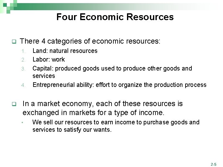 Four Economic Resources q There 4 categories of economic resources: 1. 2. 3. 4.