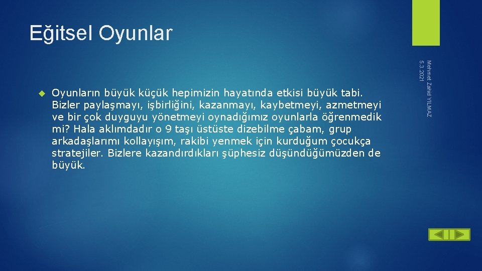 Eğitsel Oyunların büyük küçük hepimizin hayatında etkisi büyük tabi. Bizler paylaşmayı, işbirliğini, kazanmayı, kaybetmeyi,