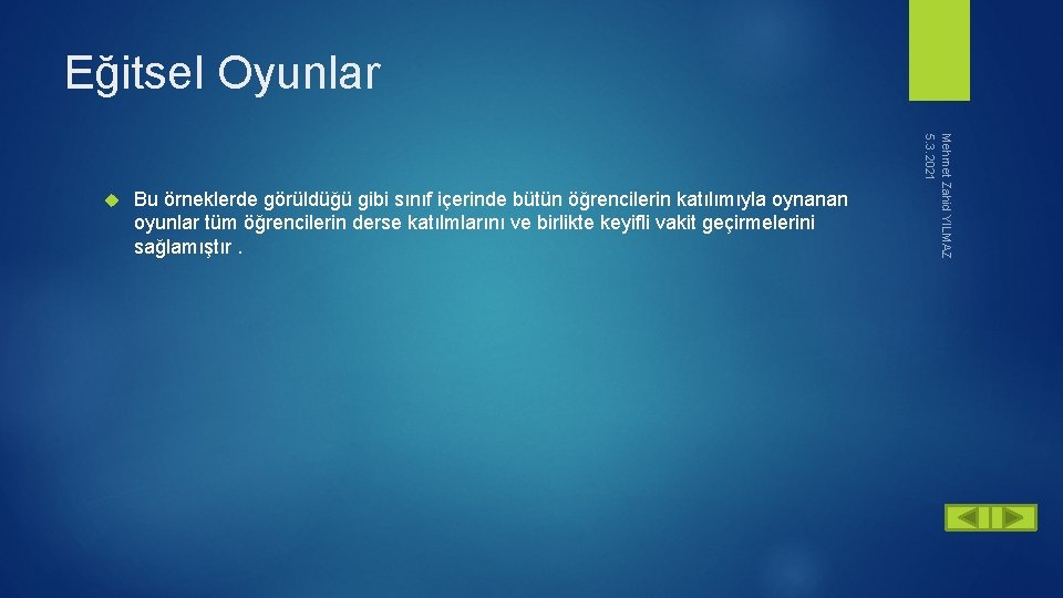 Eğitsel Oyunlar Bu örneklerde görüldüğü gibi sınıf içerinde bütün öğrencilerin katılımıyla oynanan oyunlar tüm
