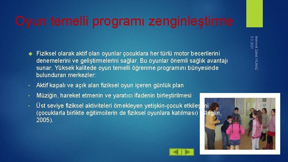 Oyun temelli programı zenginleştirme Fiziksel olarak aktif olan oyunlar çocuklara her türlü motor becerilerini