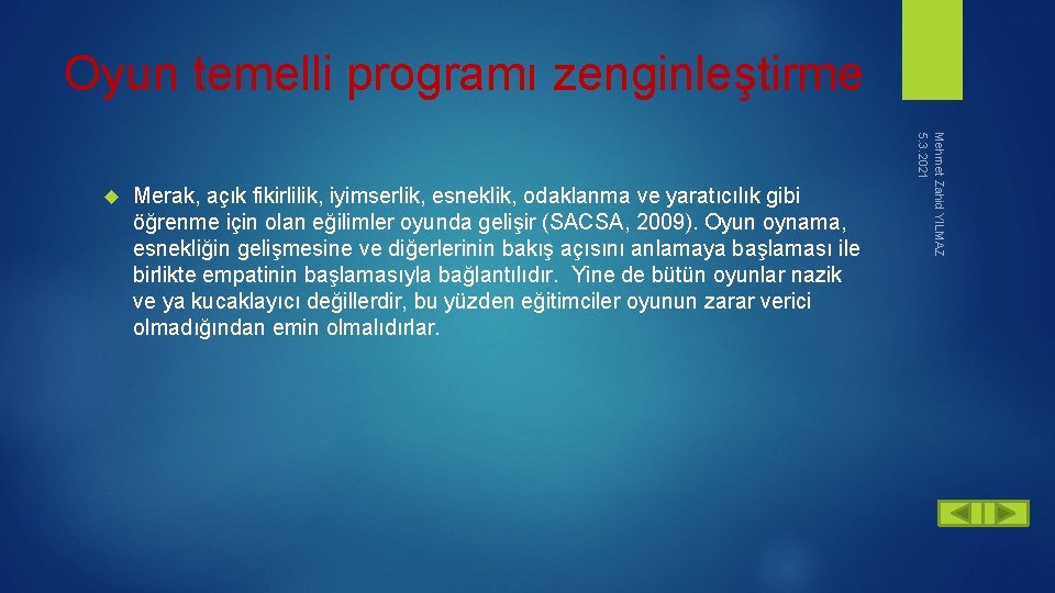 Oyun temelli programı zenginleştirme Merak, açık fikirlilik, iyimserlik, esneklik, odaklanma ve yaratıcılık gibi öğrenme