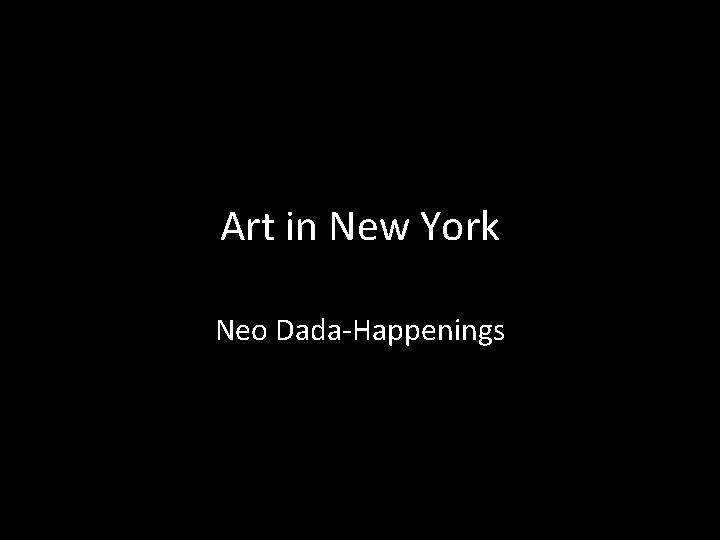 Art in New York Neo Dada-Happenings 