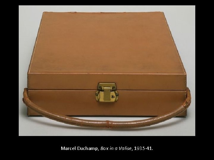 Marcel Duchamp, Box in a Valise, 1935 -41. 