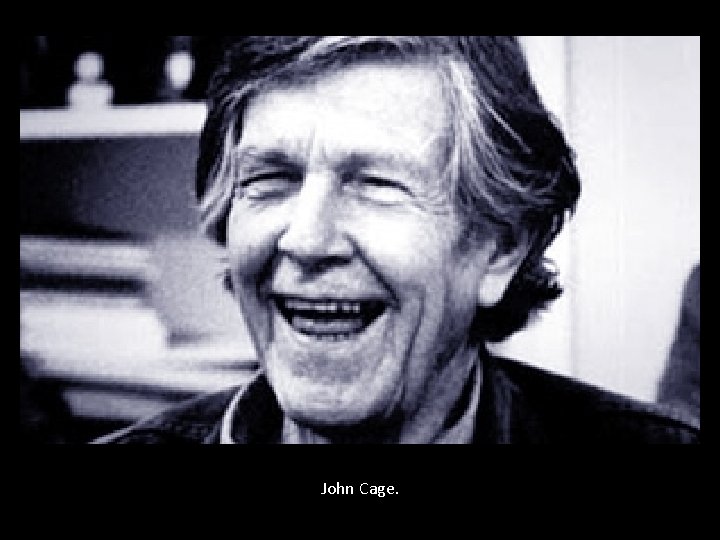 John Cage. 