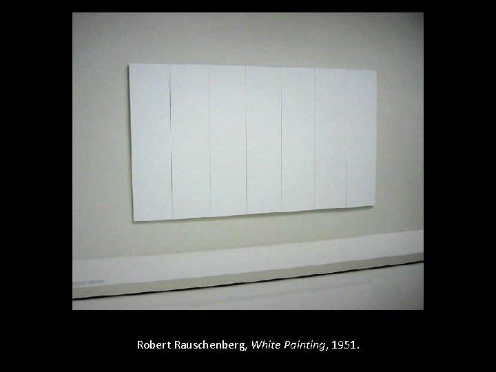 Robert Rauschenberg, White Painting, 1951. 