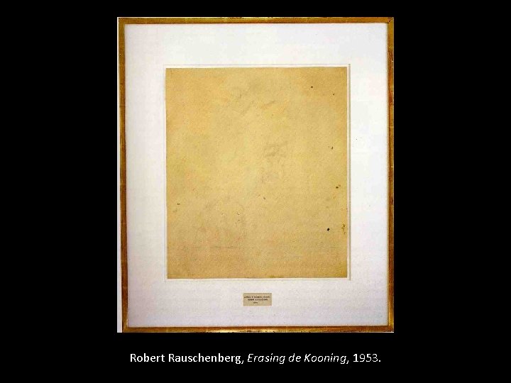 Robert Rauschenberg, Erasing de Kooning, 1953. 