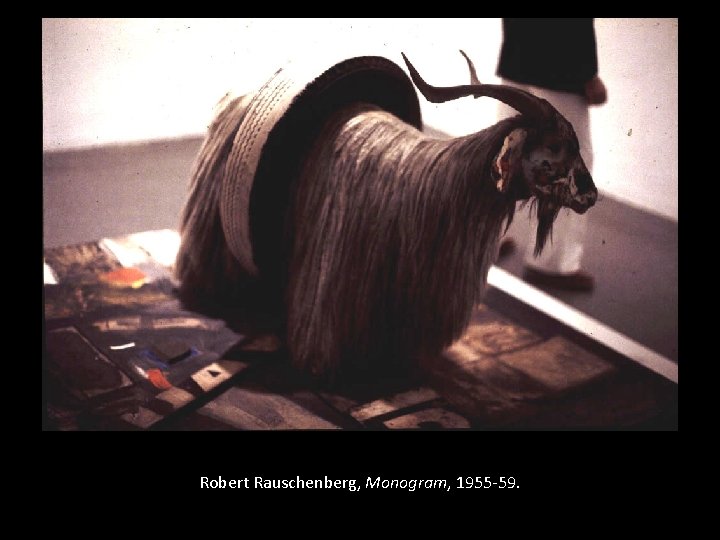 Robert Rauschenberg, Monogram, 1955 -59. 