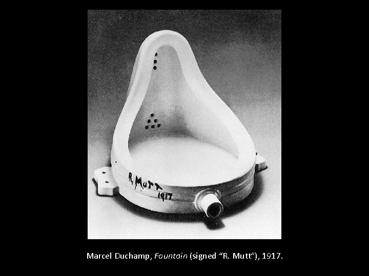 Marcel Duchamp, Fountain (signed “R. Mutt”), 1917. 