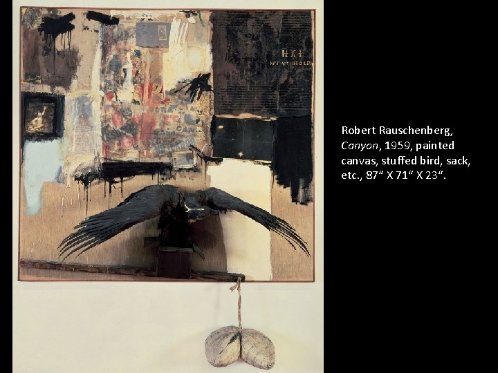 Robert Rauschenberg, Canyon, 1959, painted canvas, stuffed bird, sack, etc. , 87“ X 71“