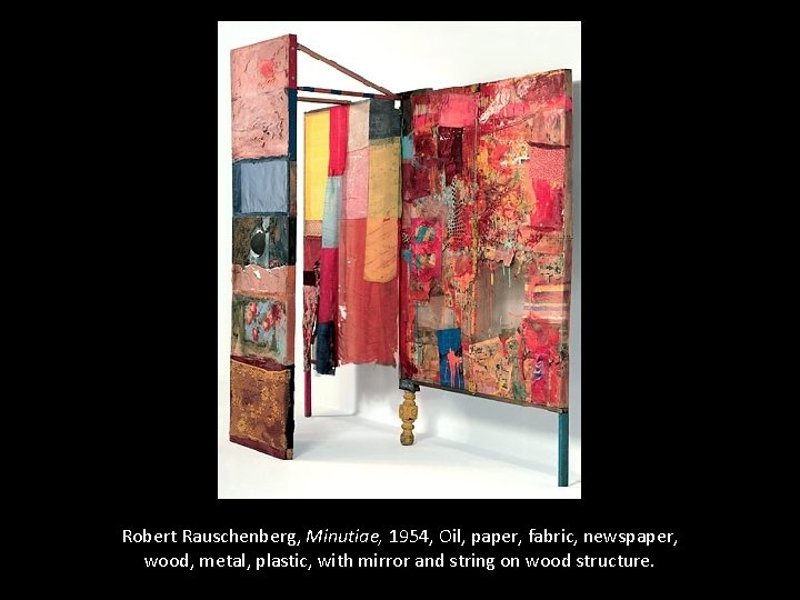 Robert Rauschenberg, Minutiae, 1954, Oil, paper, fabric, newspaper, wood, metal, plastic, with mirror and