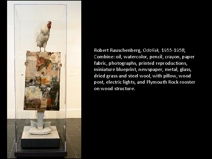 Robert Rauschenberg, Odalisk, 1955 -1958, Combine: oil, watercolor, pencil, crayon, paper fabric, photographs, printed