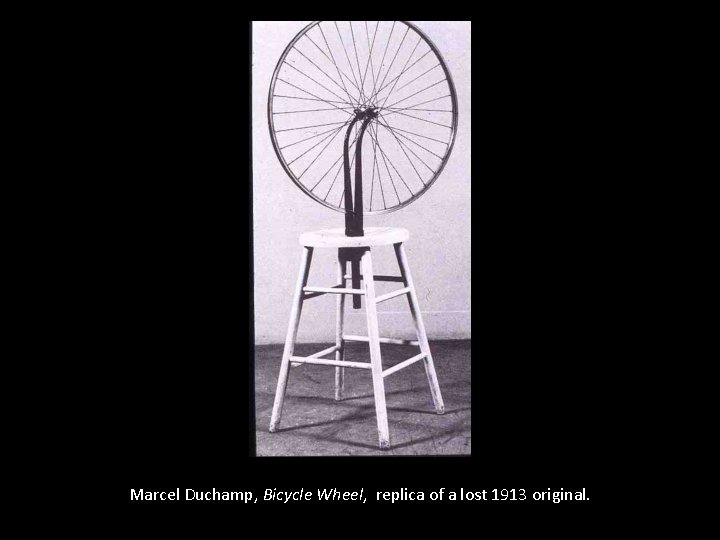 Marcel Duchamp, Bicycle Wheel, replica of a lost 1913 original. 