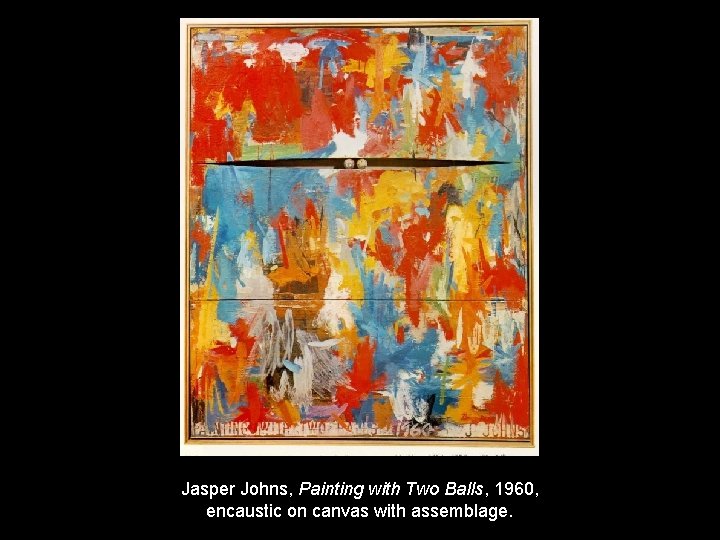 Jasper Johns, Painting with Two Balls, 1960, encaustic on canvas with assemblage. 