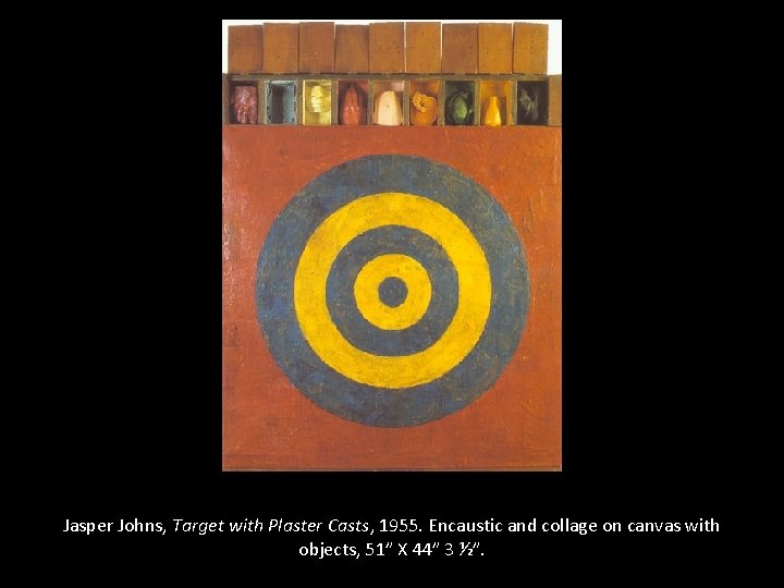 Jasper Johns, Target with Plaster Casts, 1955. Encaustic and collage on canvas with objects,