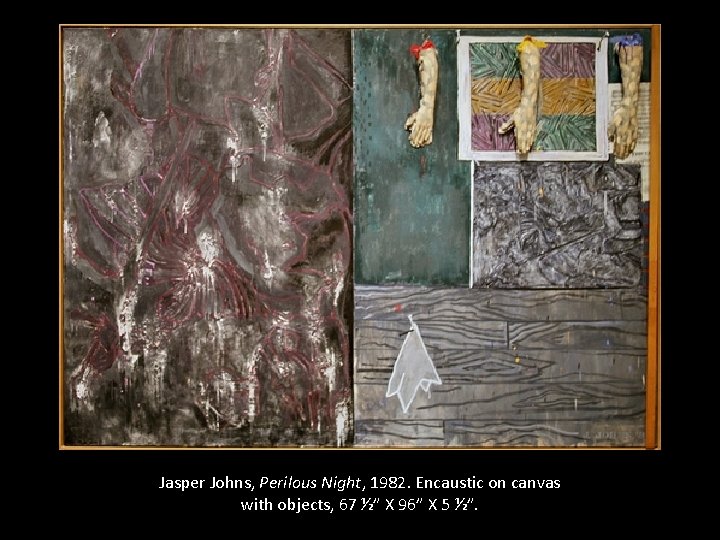 Jasper Johns, Perilous Night, 1982. Encaustic on canvas with objects, 67 ½” X 96”