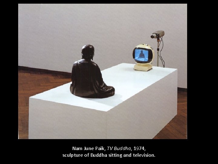 Nam June Paik, TV Buddha, 1974, sculpture of Buddha sitting and television. 
