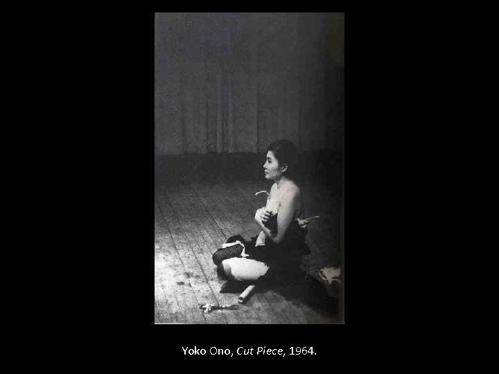 Yoko Ono, Cut Piece, 1964. 
