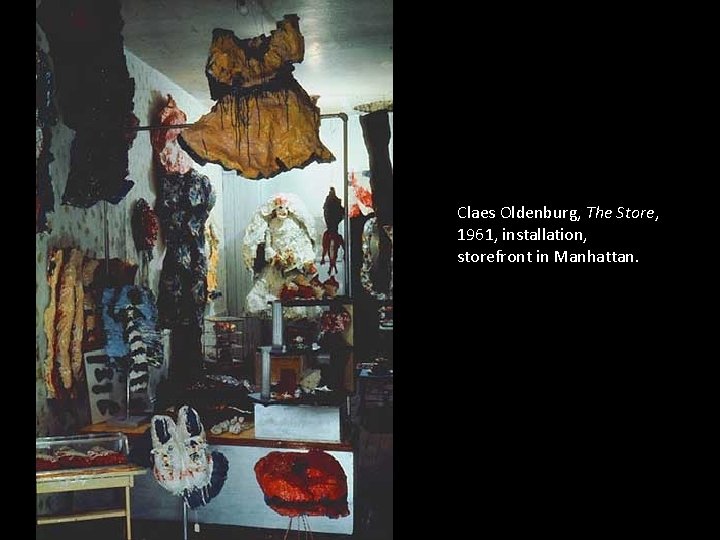 Claes Oldenburg, The Store, 1961, installation, storefront in Manhattan. 