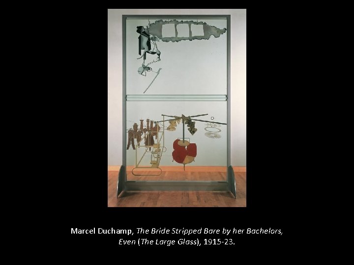Marcel Duchamp, The Bride Stripped Bare by her Bachelors, Even (The Large Glass), 1915
