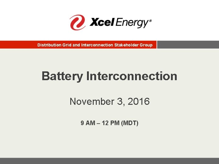 Distribution Grid and Interconnection Stakeholder Group Battery Interconnection November 3, 2016 9 AM –