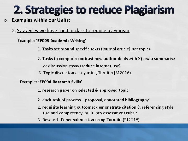 2. Strategies to reduce Plagiarism o Examples within our Units: 2. Strategies we have