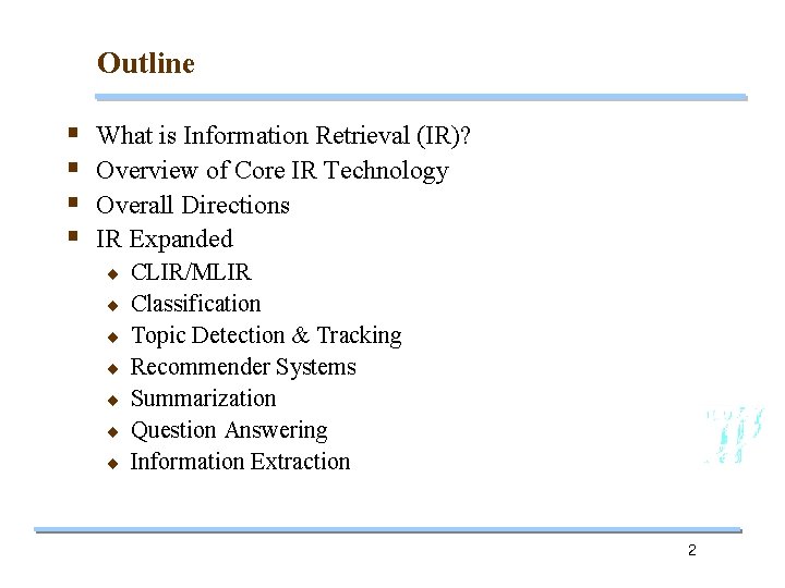 Outline § § What is Information Retrieval (IR)? Overview of Core IR Technology Overall