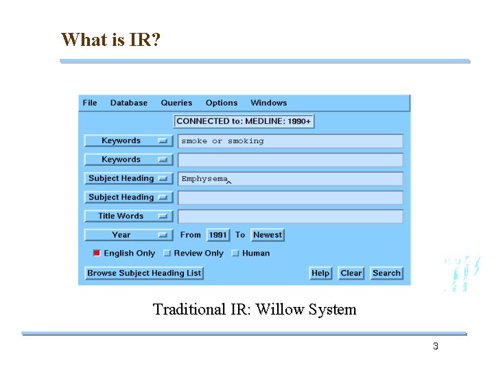 What is IR? Traditional IR: Willow System 3 