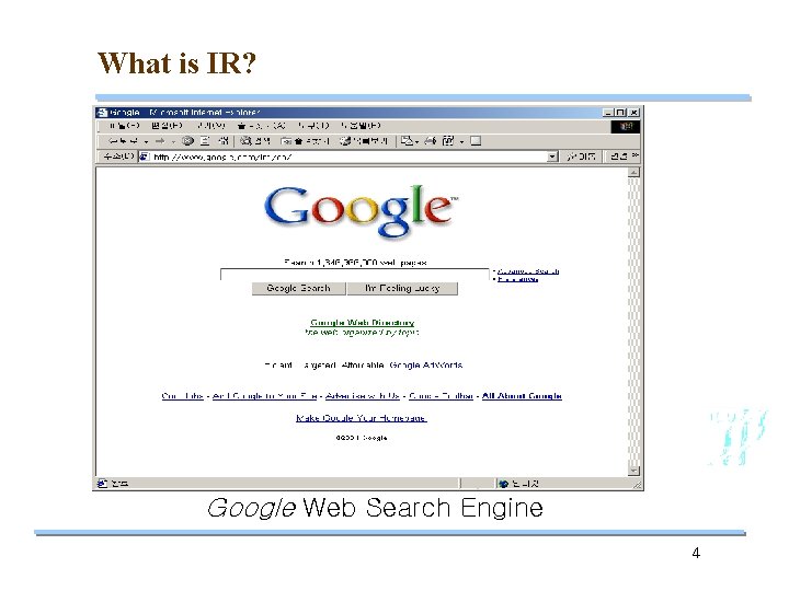 What is IR? Google Web Search Engine 4 