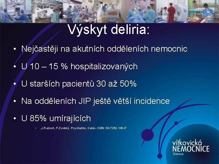 Výskyt deliria: • Nejčastěji na akutních odděleních nemocnic • U 10 – 15 %