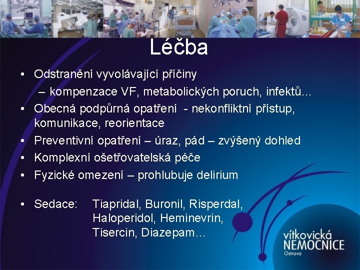 Léčba • Odstranění vyvolávající příčiny – kompenzace VF, metabolických poruch, infektů… • Obecná podpůrná