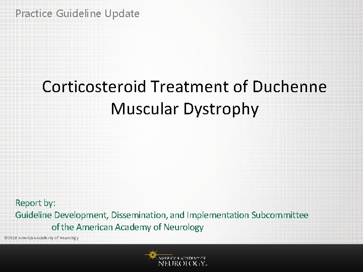 Practice Guideline Update Corticosteroid Treatment of Duchenne Muscular Dystrophy Report by: Guideline Development, Dissemination,