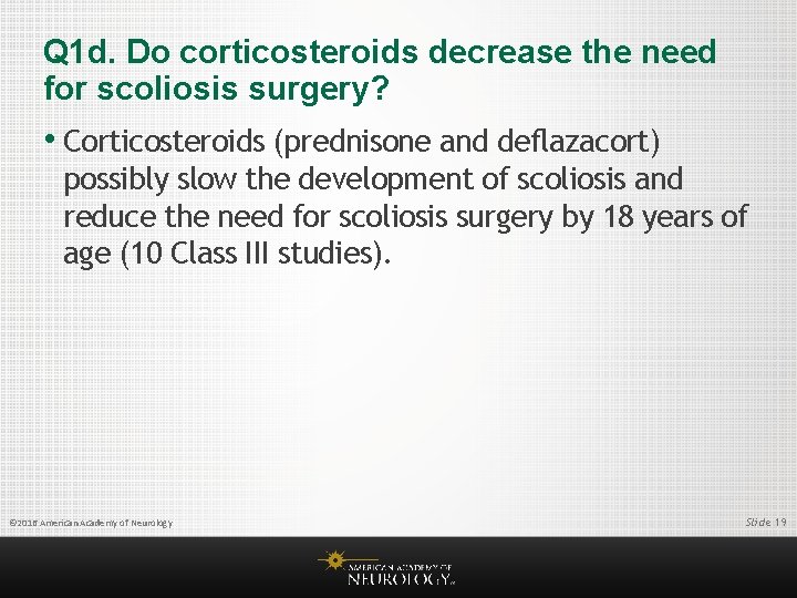 Q 1 d. Do corticosteroids decrease the need for scoliosis surgery? • Corticosteroids (prednisone
