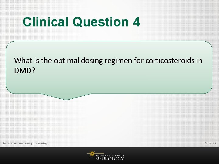 Clinical Question 4 What is the optimal dosing regimen for corticosteroids in DMD? ©