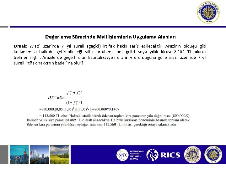 Değerleme Sürecinde Mali İşlemlerin Uygulama Alanları Örnek: Arazi üzerinde 7 yıl süreli (geçici) irtifak